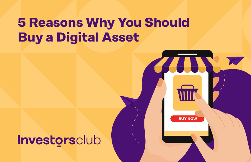 5 Reasons Why You Should Buy a Digital Asset