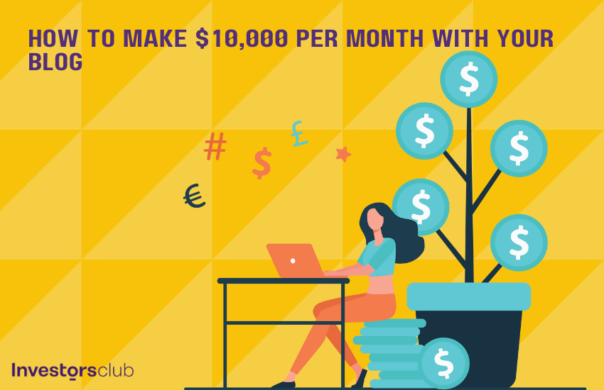 How To Make $10,000 Per Month With Your Blog